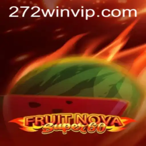 Exploring the Exciting World of FruitNovaSuper60 at 272win.com