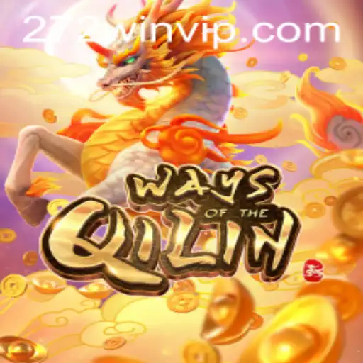 Exploring the Thrills of WaysoftheQilin by 272win.com
